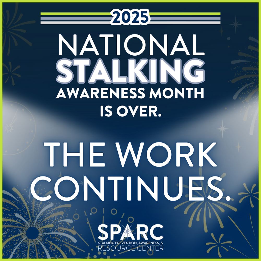 Alt-text: A 2025-themed graphic with a navy blue background featuring fireworks and light accents. The text reads: '2025 National Stalking Awareness Month is over. The work continues.' Below is the SPARC logo, which stands for Stalking Prevention, Awareness, & Resource Center. The design includes green borders and celebratory elements.