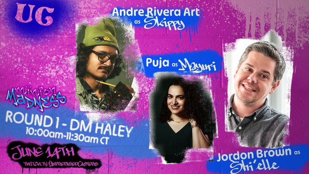 Hot pink cinderblock with blue and white spray paint and graffiti style lettering.
Minion Madness Round 1: DM Haley
10amCT-11:30CT
Andre Rivera Art as Skippy
Puja as Mayuri
Jordon Brown as Shi’elle

June 14th twitch.tv/unpreparedcasters
