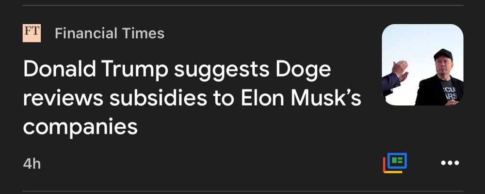 FINANCIAL TIMES—TRUMP SUGGESTS DOGE REVIEW SUBSIDIES TO MUSK COMPANIES (*love it when a plan comes together…*)