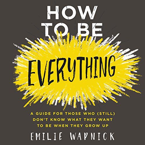 The cover of the book How to be Everything by Emilie Wapnick, with a grey background and a bursting cartoonish yellow cloud around the word "everything"