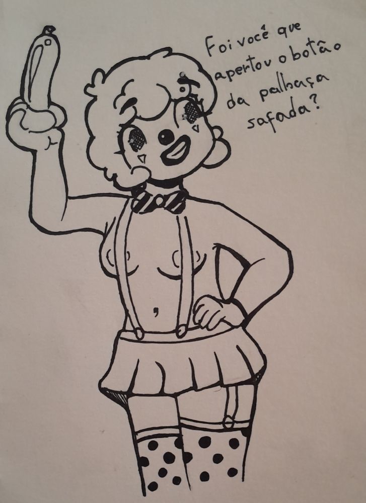 Garota palhaço topless com minisaia e suspensório segurando um balão de formato fálico falando "foi voce que apertou o botão da palhaça safada?"