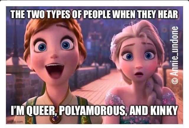 THE TWO TYPES OF PEOPLE WHEN THEY HEAR I'M QUEER, POLYAMOROUS, AND KINKY