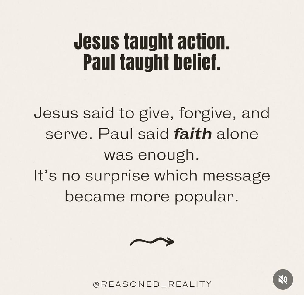 Jesus taught action.
Paul taught beliet.
Jesus said to give, forgive, and serve. Paul said faith alone was enough.
It's no surprise which message became more popular.
@REASONED_ REALITY