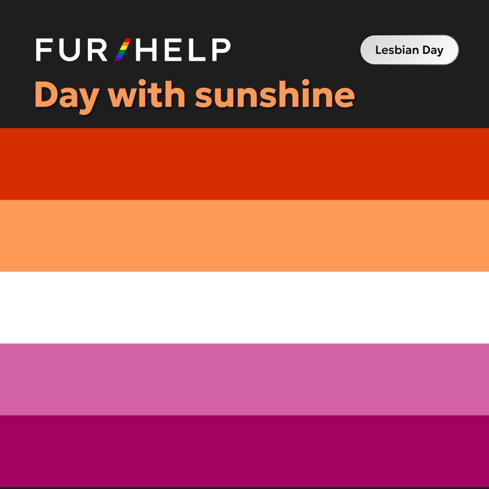FUR/HELP Lesbian Day 2025 post : FUR/HELP logo on the upper left side of the post Headline: Day with sunshine Tag: Lesbian Day  [At the bottom, Lesbian flag is displayed]