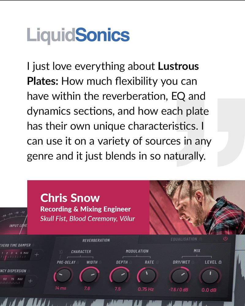 Recording and mixing engineer Chris Snow about LiquidSonics’ Lustrous Plates: "I love everything about Lustrous Plates - the flexibility and how each plate has unique characteristics. Works on drums to vocals, and blends in so naturally."
#LustrousPlates #MixingMetal
