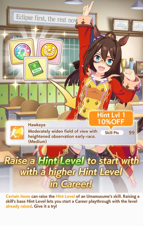 "Raise Hint Level to start with a higher Hint Level in Career!"

"Certain items can raise the Hint Level of an Umamusume's Skill..."