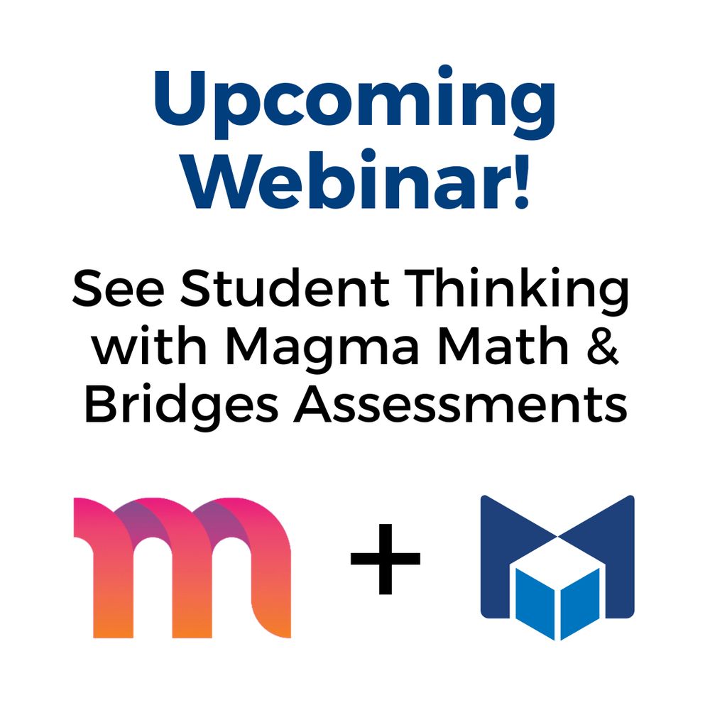 Upcoming Webinar! See Student Thinking with Magma Math & Bridges Assessments. Magma icon + Math Learning Center icon. 
