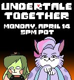 A graphic saying "Undertale Together: Monday, April 14, 5pm PDT" with Undertale inspired pixel art of Pooka and Chuckles