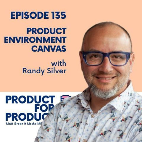 EP 135 - Product Environment Canvas with Randy Silver
The Product for Product Management podcast