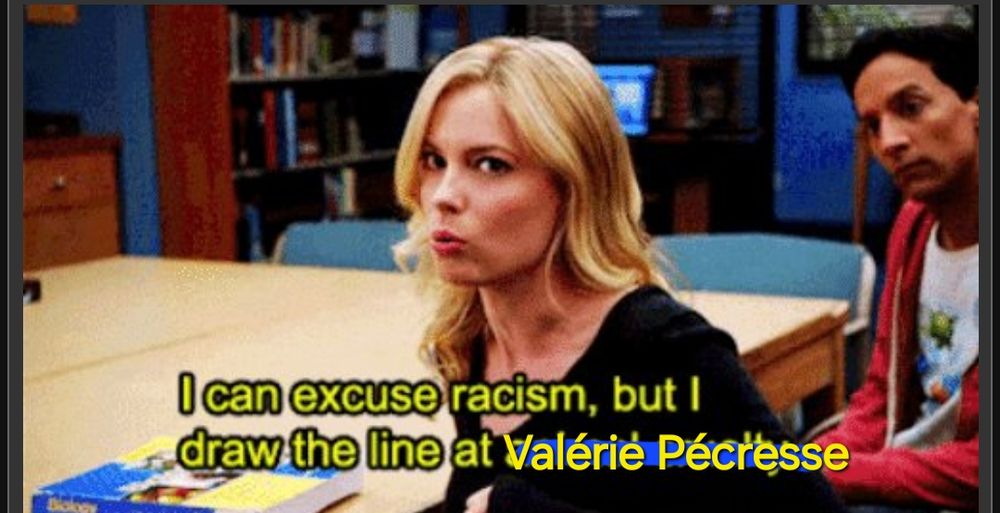 Mème de la série Community, une des persos dit : "I can excuse racism, but I draw the line at animal cruelty ", mais animal cruelty est barré et remplacé par "Valérie Pécresse ". 