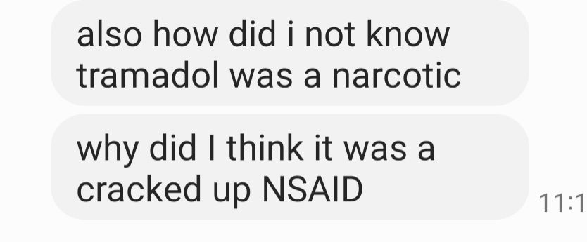 Text message that says "how did I not know tramadol was a narcotic, why did I think it was a cracked up nsaid"