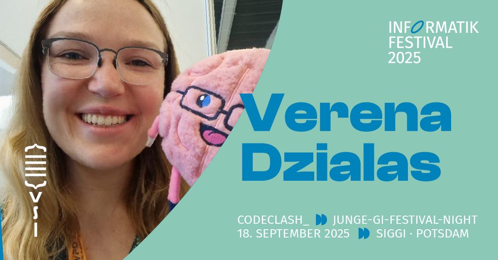Eine lächelnde Frau mit Brille hält ein rosa Plüschtier mit einem aufgestickten Gesicht, das ebenfalls eine Brille trägt. Rechts im Bild steht in großen blauen Buchstaben „Verena Dzialas“. Darüber befindet sich das Logo des „Informatik Festival 2025“. Unten rechts stehen Details zur Veranstaltung: „CodeClash – Junge-GI-Festival-Night, 18. September 2025, SIGGI · Potsdam“.