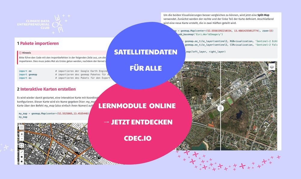 Grafik zur Bewerbung des Online-Lernmoduls zum Thema Satellitendaten. Links im Bild ist ein Screenshot eines Python-Codes zur Erstellung interaktiver Karten mit Google Earth Engine zu sehen. Rechts befindet sich eine Satellitenbild-Visualisierung in einer Split-Map-Ansicht. In der Mitte überlagern zwei farbige Kreise den Hintergrund: Im blauen Kreis steht „SATELLITENDATEN FÜR ALLE“, im pinken Kreis „LERNMODULE ONLINE → JETZT ENTDECKEN CDEC.IO“. Oben links steht „CLIMATE DATA ENTREPRENEURIAL CLUB“.