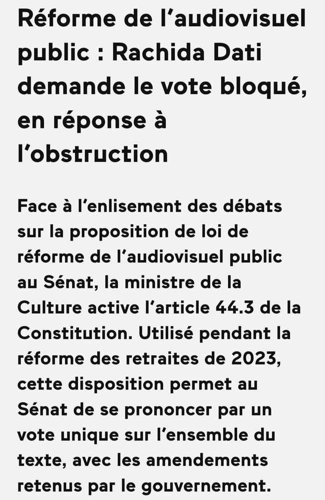 
Public Sénat

Réforme de l’audiovisuel public : Rachida Dati demande le vote bloqué, en réponse à l’obstruction
Réforme de l’audiovisuel public : Rachida Dati demande le vote bloqué, en réponse à l’obstruction
Face à l’enlisement des débats sur la proposition de loi de réforme de l’audiovisuel public au Sénat, la ministre de la Culture active l’article 44.3 de la Constitution. Utilisé pendant la réforme des retraites de 2023, cette disposition permet au Sénat de se prononcer par un vote unique sur l’ensemble du texte, avec les amendements retenus par le gouvernement.