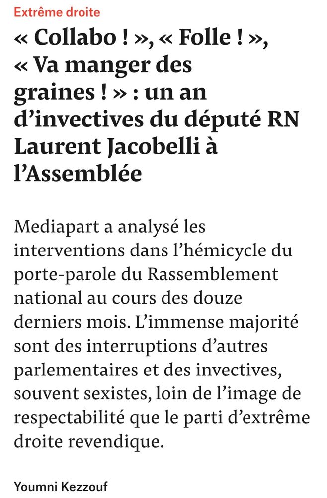 « Collabo ! », « Folle ! », « Va manger des graines ! » : un an d’invectives du député RN Laurent Jacobelli à l’Assemblée
Mediapart a analysé les interventions dans l’hémicycle du porte-parole du Rassemblement national au cours des douze derniers mois. L’immense majorité sont des interruptions d’autres parlementaires et des invectives, souvent sexistes, loin de l’image de respectabilité que le parti d’extrême droite revendique.

Par Youmni Kezzouf de Mediapart 

10 novembre 2025 