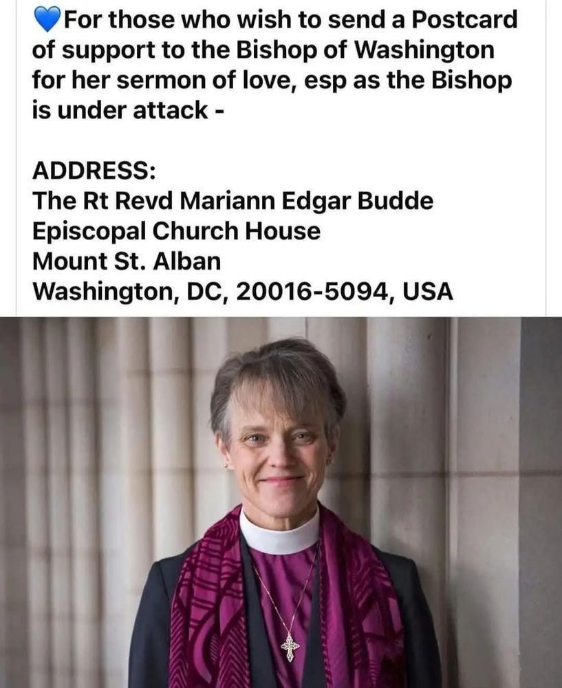 A call to send messages of encouragement to Bishop Mariann Edgar Budde, with her address listed:
The Rt Revd Mariann Edgar Budde
Episcopal Church House
Mount St. Alban
Washington, DC, 20016-5094, USA


Her photo shows her standing confidently, wearing a purple bishop's stole and a cross necklace, set against a stone pillar backdrop