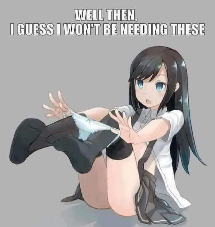 Anime girl on floor wearing black socks, gray skirt, and white top, taking off white panties. The picture reads "well then, I guess i won't be needing these"