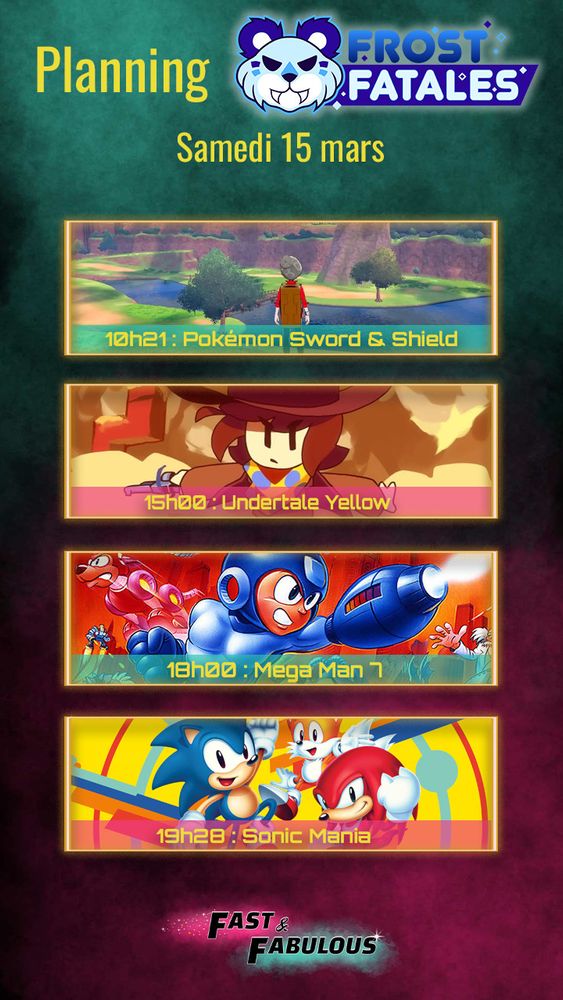 10h21 : Pokémon Sword & Shield
15h : UNDERTALE Yellow
18h : Mega Man 1
19h28 : Sonic Mania