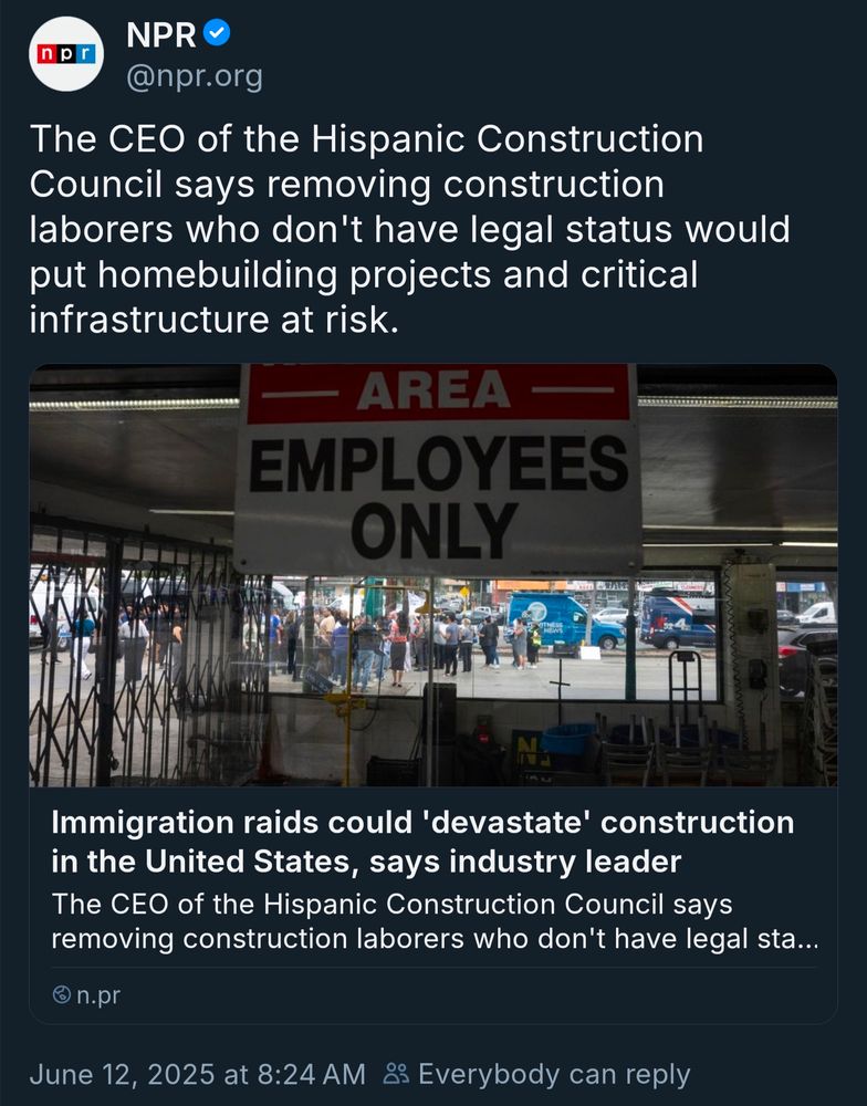 A screenshot of an NPR Bluesky post reading "The CEO of the Hispanic Construction Council says removing construction laborers who don't have legal status would put homebuilding projects and critical infrastructure at risk" with an attached article titled "Immigration raids could 'devastate' construction in the United States, says industry leader"