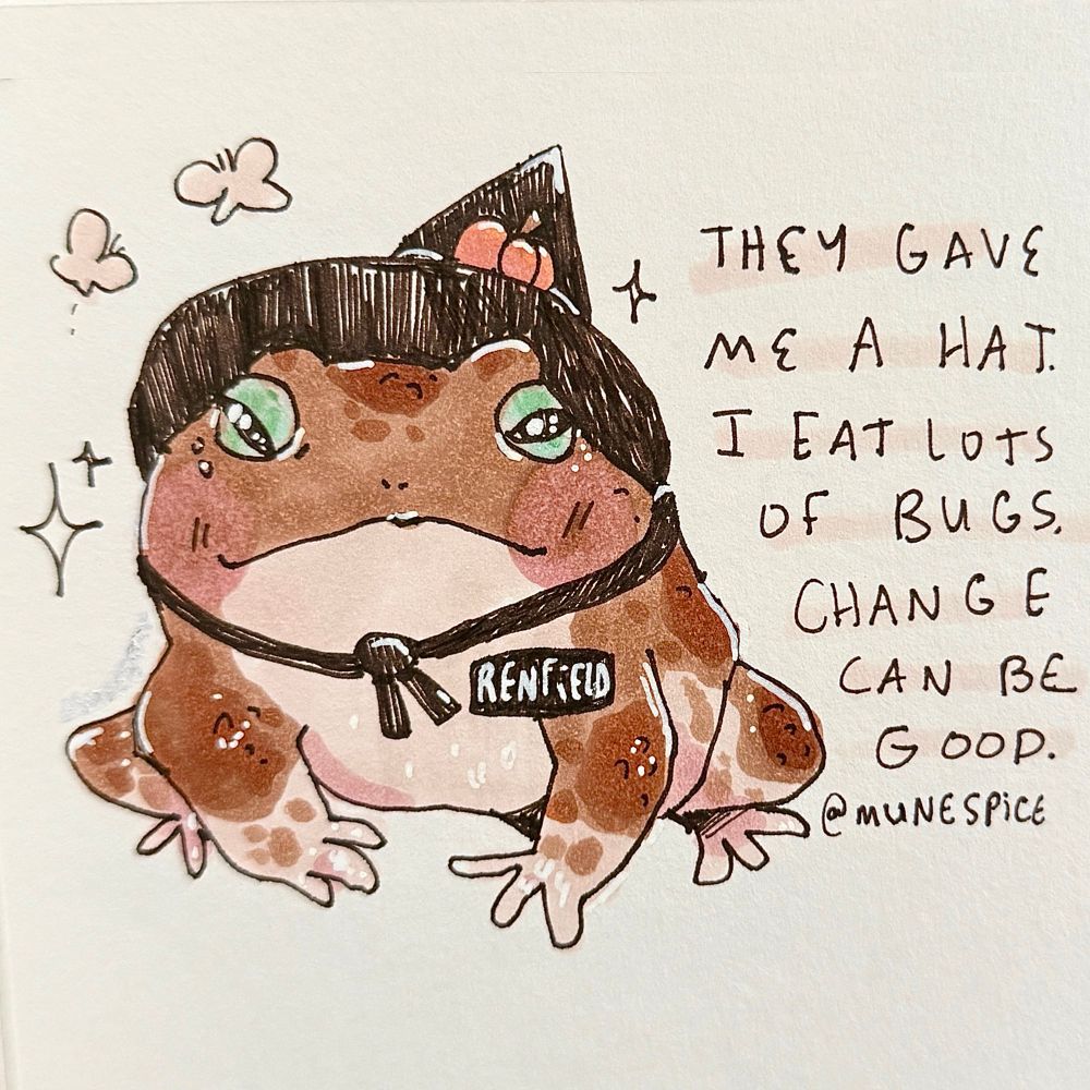 An illustration of a toad in a hat and name badge, states: They gave me a hat. I eat lots of bugs. Change can be good. 