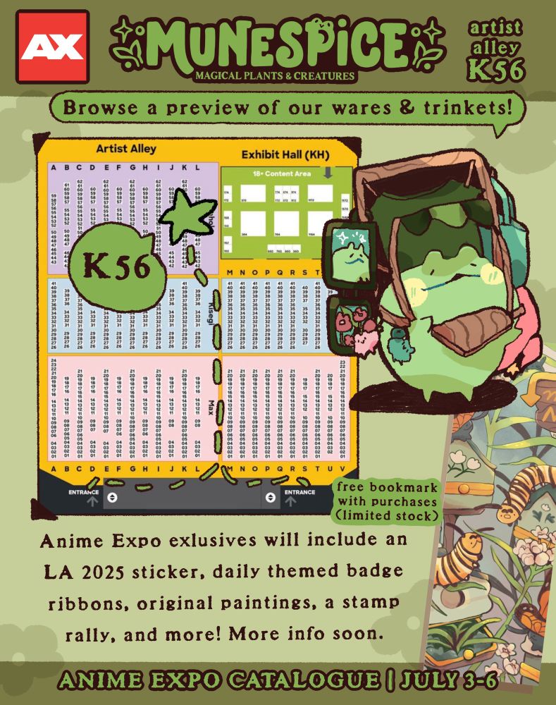 See munespice at anime expo at table k56 in artist alley. This post features a preview catalogue of her wares featuring magical plants and creatures. Throughout the post, there are pages featuring prints, stickers, sticker sheets, plush, shirts, pins, and more. 