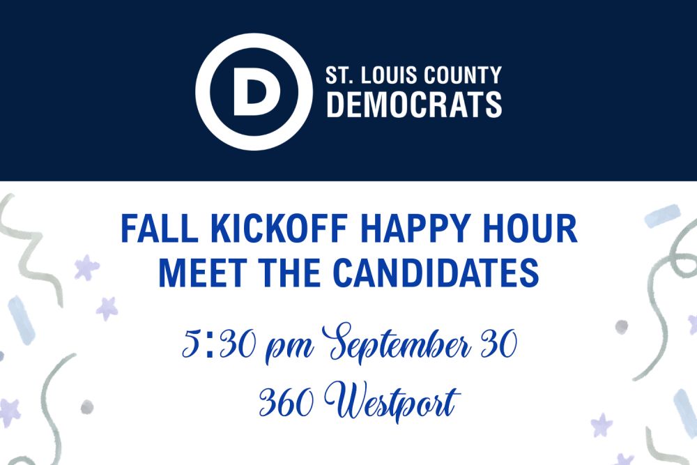 St. Louis County Democrats

Fall Kickoff Happy Hour
Meet the Candidates

5:30 September 30
360 Westport