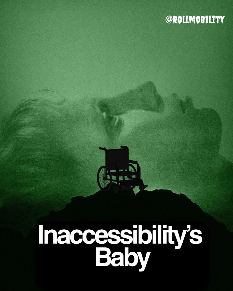 A Movie poster in green and black. In the background is a close-up of Mia Farrow’s face looking worried. In the foreground, a wheelchair replaces the pram from the original Rosemary’s Baby poster. The title reads ‘Inaccessibility’s Baby’ in bold white letters at the bottom. The overall style is eerie and vintage, evoking the original horror movie poster.