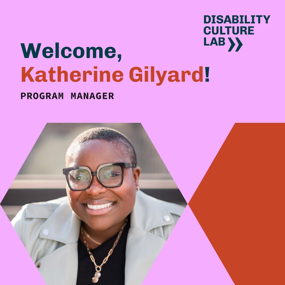 Text reads: Welcome, Katherine Gilyard! Program Manager for Disability Culture Lab.

Image shows a brown-skinned Black woman with oversized black glasses, gray jacket, and a bright smile. Background is pink and red.