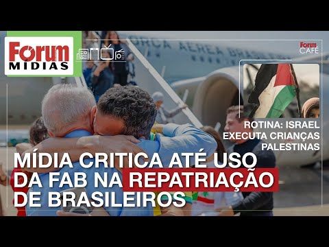 Mídia critica até uso da FAB na repatriação de brasileiros | Israel executa crianças palestinas