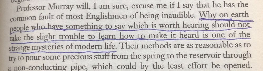Image of underlined text in a book: “Why on earth people who have something to say which is worth hearing should not take the slight trouble to learn how to make it heard is one of the strange mysteries of modern life.”