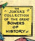 a sign from a panel of a batman comic that reads "the joker's collection of the great boners of history"