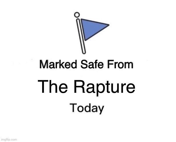 A blue flag with the words "Marked Safe From The Rapture Today" underneath. 