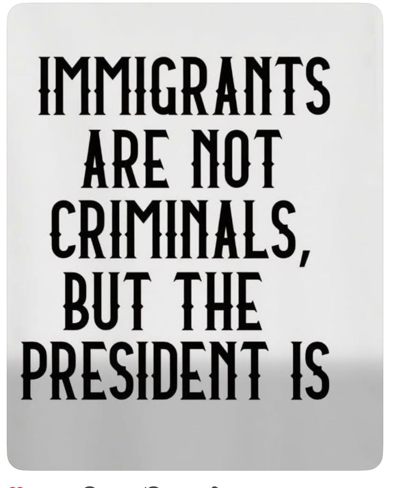 Immigrants are not criminals, but the president is 