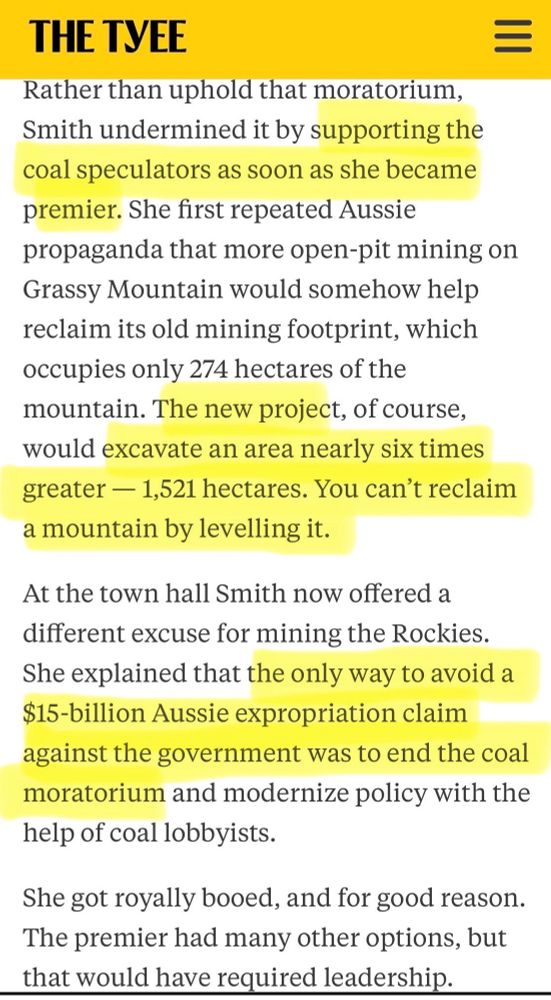 Rather than uphold that moratorium, Smith undermined it by supporting the coal speculators as soon as she became premier. She first repeated Aussie propaganda that more open-pit mining on Grassy Mountain would somehow help reclaim its old mining footprint, which occupies only 274 hectares of the mountain. The new project, of course, would excavate an area nearly six times greater — 1,521 hectares. You can’t reclaim a mountain by levelling it.

At the town hall Smith now offered a different excuse for mining the Rockies. She explained that the only way to avoid a $15-billion Aussie expropriation claim against the government was to end the coal moratorium and modernize policy with the help of coal lobbyists.

She got royally booed, and for good reason. The premier had many other options, but that would have required leadership.