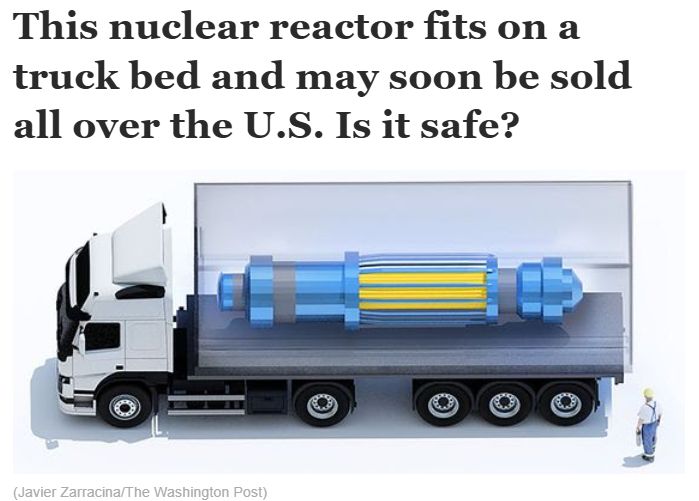 A Washington Post article screenshot that reads: "This nuclear reactor fits on a truck bed and may soon be sold all over the US. Is it safe?" It features an illustration of a large sonic screwdriver-looking device in the back of a semi truck