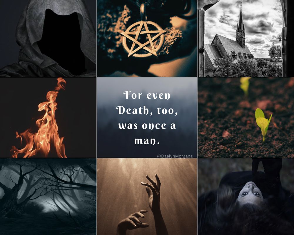 Three by three grid mood board in tones of black, white, grey, and a medium orange. Top row from left to right features a hooded grim reaper figure, a five pointed pentacle star necklace, and a church with a tall spire. Middle row from left to right features a fiery flame, a foggy square with the words “For even Death, too, was once a man,” and a tiny seedling sprouting from the dirt. The bottom row from left to right features a dark, twisted forest, two hands reaching upwards, and a witch woman lying on her back staring at you.
