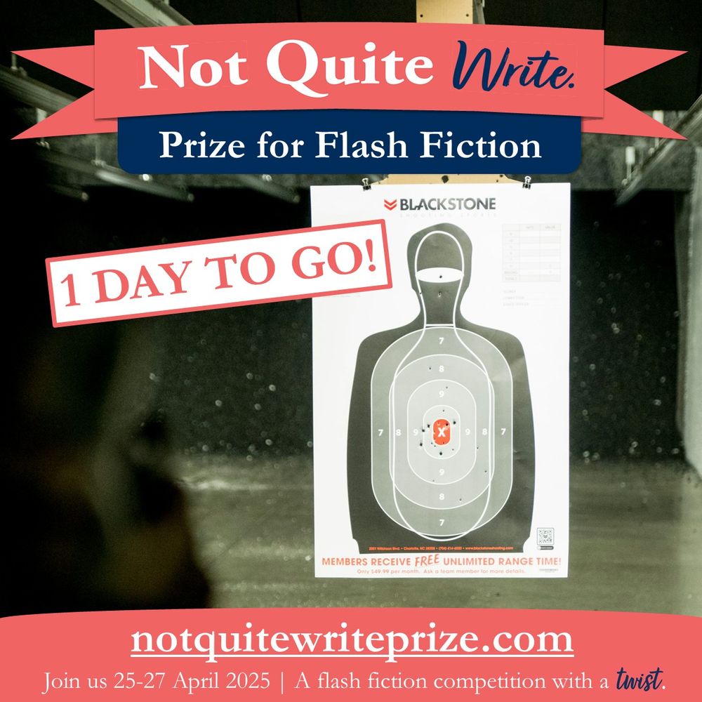 Photograph of a shooting range target with several bullet holes close to the main target zone. In the foreground but out of focus, blurred hands grip a gun.
Not Quite Write Prize for Flash fiction: 2 days to go!
Join us 25-27 April 2025 for a flash competition with a twist. Not quite write prize dot com. Write is spelled with a w.