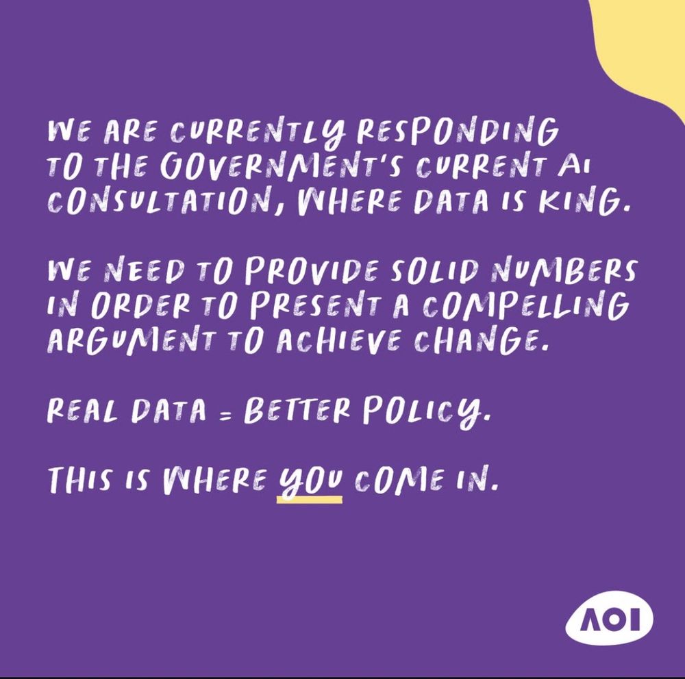Graphic that reads: “We are currently responding to the government’s current AI consultation, where data is king.

We need to provide solid numbers in order to present a compelling argument to achieve change.

Real data = better policy. 

This is where you come in.”