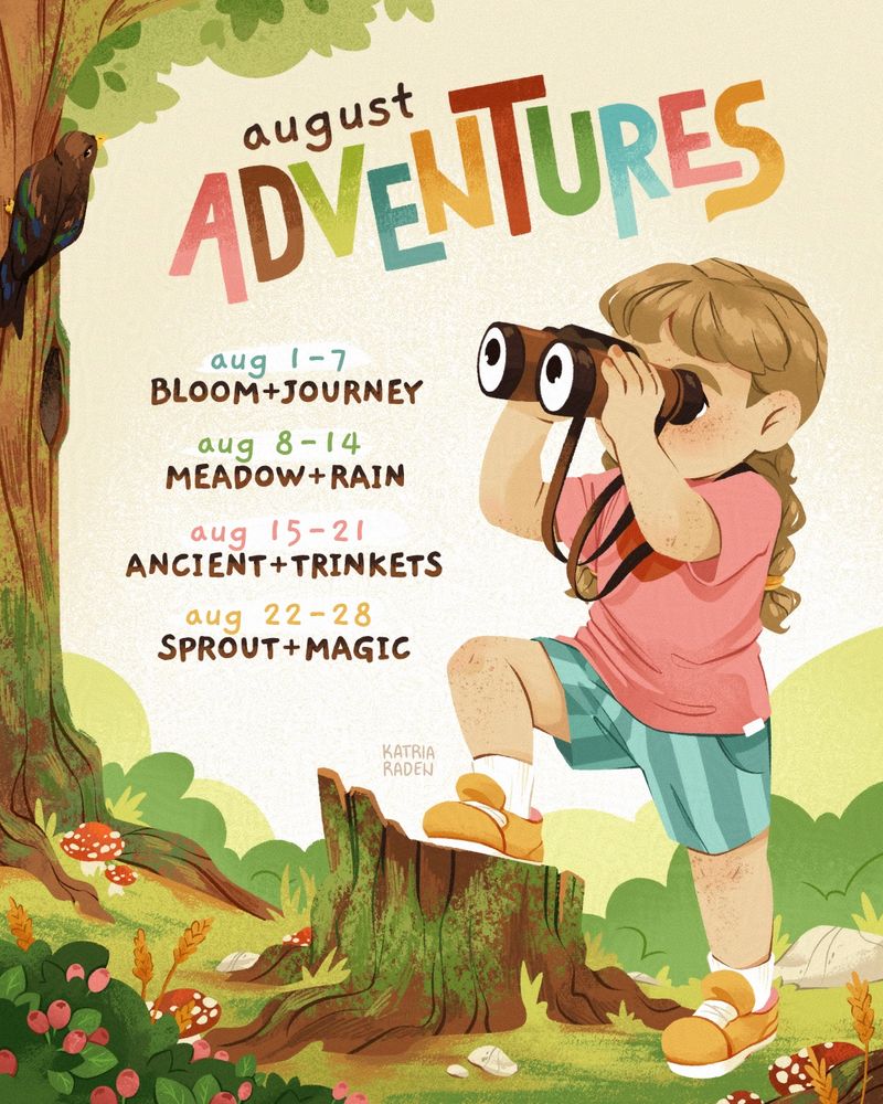 Digital illustration of a blond girl with her hair in braids, looking through binoculars at a starling on the left, with one foot on a tree stump. Between them is text:

August Adventures

1-7 august
Bloom+Journey
8-14 august
Meadow+Rain
15-21 august
Ancient+Trinkets
22-28 august
Sprout+Magic