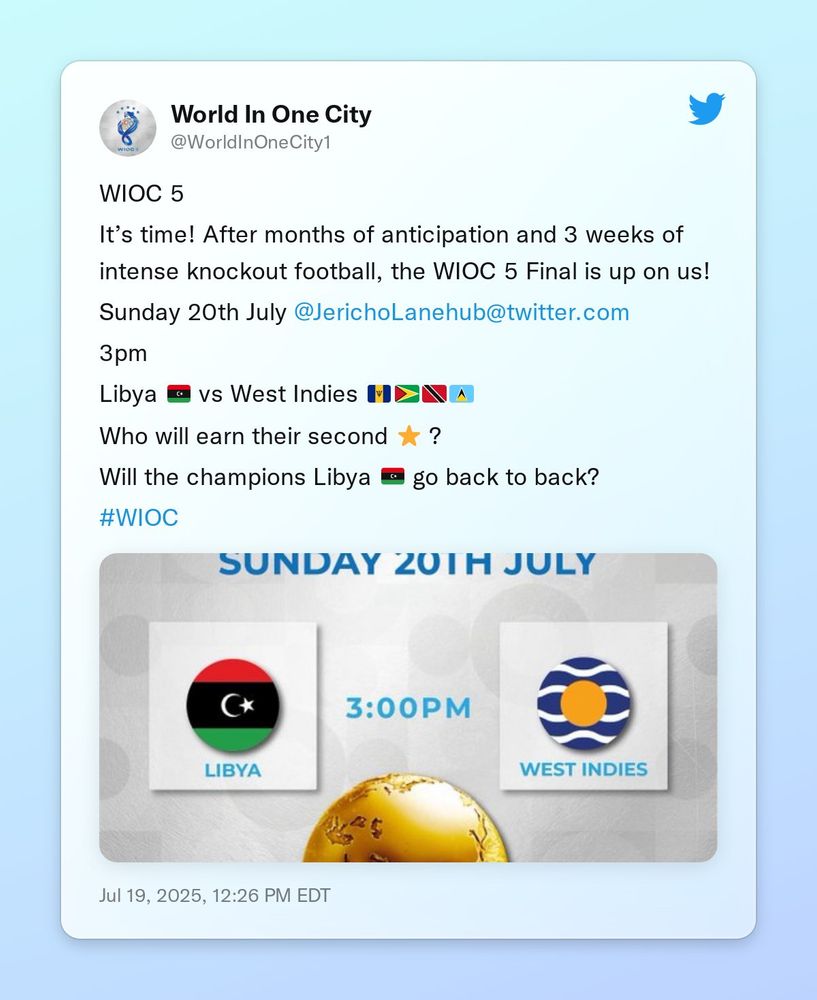 WIOC 5 

It’s time! After months of anticipation and 3 weeks of intense knockout football, the WIOC 5 Final is up on us!

Sunday 20th July @JerichoLanehub

3pm

Libya 🇱🇾 vs West Indies 🇧🇧🇬🇾🇹🇹🇱🇨

Who will earn their second ⭐️ ?

Will the champions Libya 🇱🇾 go back to back?

#WIOC https://t.co/nvfKa5xTmB