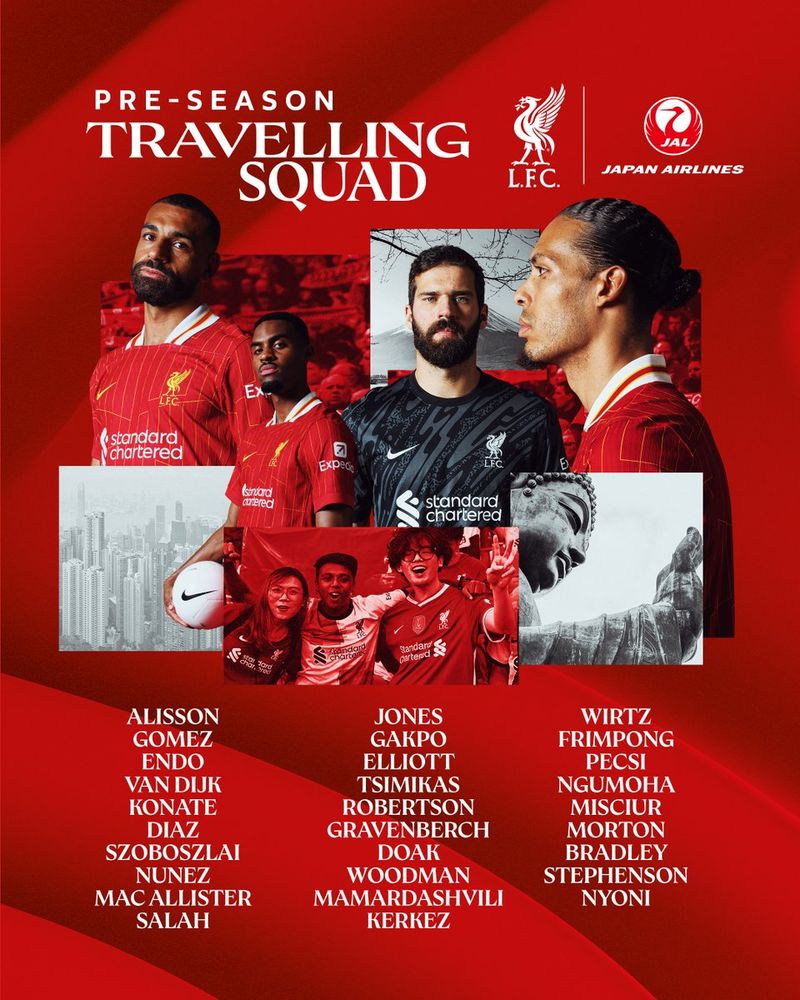 A graphic showing LFC's travelling squad to Hong Kong and Japan: Squad: Alisson, Gomez, Endo, Van Dijk, Konate, Diaz, Szoboszlai, Nunez, Mac Allister, Salah, Jones, Gakpo, Elliott, Tsimikas, Robertson, Gravenberch, Doak, Woodman, Mamardashvili, Kerkez, Wirtz, Frimpong, Pecsi, Ngumoha, Misciur, Morton, Bradley, Stephenson, Nyoni