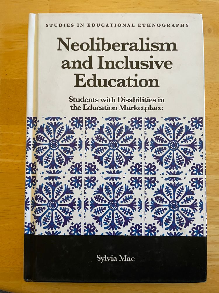 A picture of the book, Neoliberalism and Inclusive Education: Students with Disabilities in the Education Marketplace, by Dr. Sylvia Mac. 