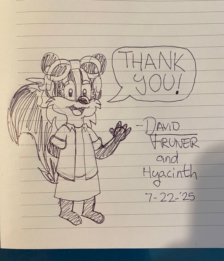 Hyacinth the skunk saying, “Thank you!” Underneath the dialogue is text saying, “-David Fruner and Hyacinth, 7-22-’25”