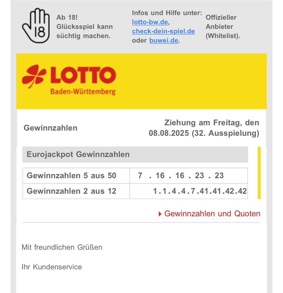 Lottozahlen vom Freitag 
7 16 16 23 23
Und Zusatzzahlen 
1 1 4 4 7 41 41 42 42 

Vermutlich hat die Ki beim erstellen der inomail gepennt 