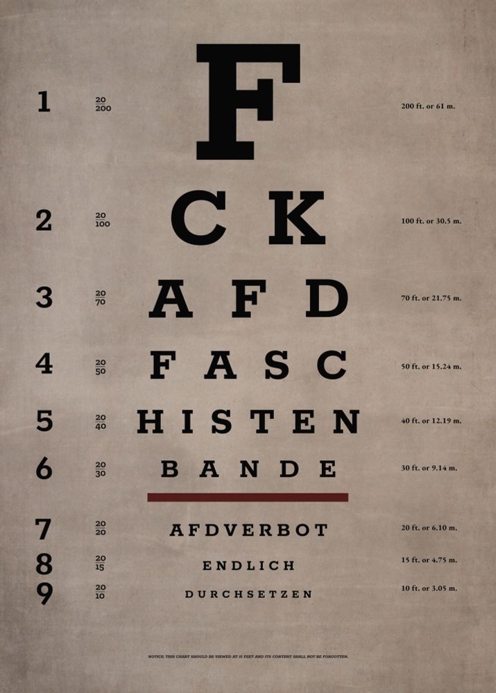 Ein Sehtest 
auf dem steht in großen Großbuchstaben immer kleiner werdend: 
FCKAFD FASCHISTENBANDE AFDVERBOT ENDLICH DURCHSETZEN