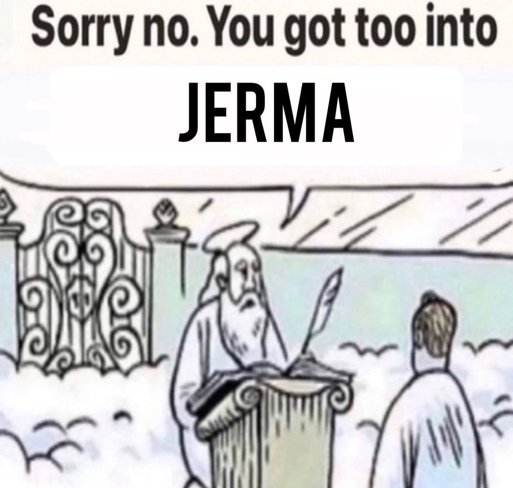 meme of a guy at heavens gates and god is saying "sorry no. you got too into jerma"