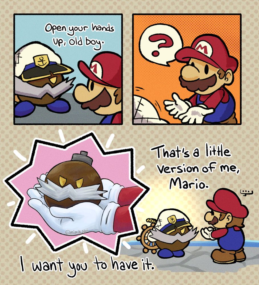 Admiral bobbery approaches Mario and says "Open your hands up, old boy." Mario agrees. He gives him those lil bomb-ombs of him in that one attack. He then says "That's a little version of me, Mario. I want you to have it." Mario is in silence.
