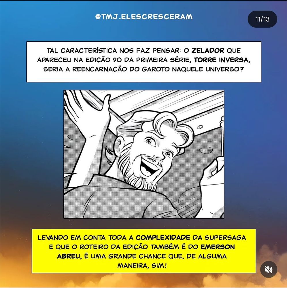 Continuação da postagem em carrossel, é a 11ª parte de 13.

Continua também a linha de raciocínio da parte anterior: "Tal caracterítica nos faz pensar: o zelador que apareceu na edição 90 da primeira série, Torre Inversa, seria a reencarnação do garoto naquele universo?"

No centro, mostra o rosto do zelador citado, que apesar da imagem ser em preto e branco, o cabelo e barba são brancos (indicando serem de cor clara). O homem também possui duas mechas divididas e curvadas pra dentro na frente do rosto.

A última frase mais abaixo da imagem conclui: "Levando em conta toda a complexidade da supersaga e que o roteiro da edição também é do emerson abreu, é uma grande chance que, de alguma maneira, sim! "
