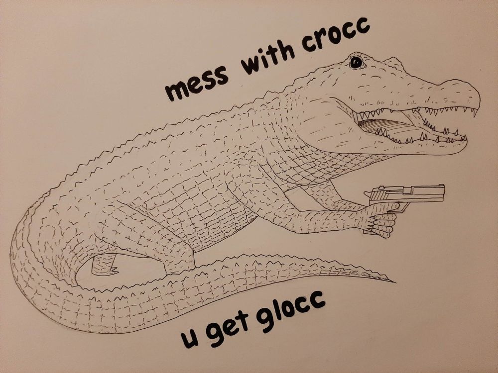a crocodile holding a gun
"u mess with crocc u get glocc"