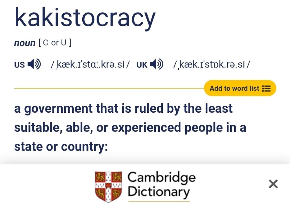 Definition of kakistocracy from the Cambridge Dictionary:
a government that is ruled by the least suitable, able, or experienced people in a state or country